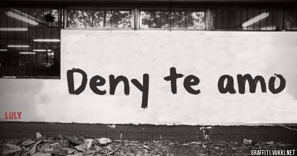 Deny te amo