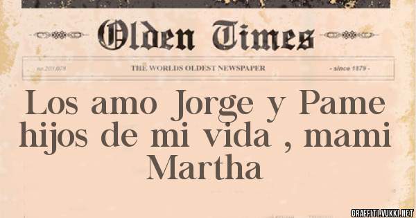 Los amo Jorge y Pame hijos de mi vida , mami Martha