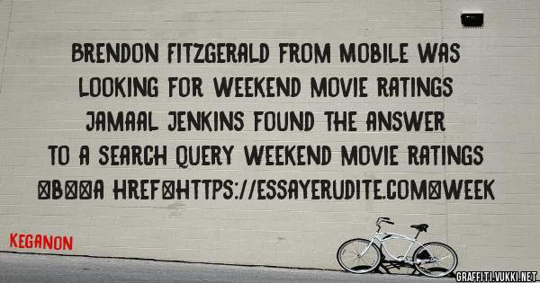 Brendon Fitzgerald from Mobile was looking for weekend movie ratings 
 
Jamaal Jenkins found the answer to a search query weekend movie ratings 
 
 
 
 
<b><a href=https://essayerudite.com>week