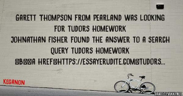 Garett Thompson from Pearland was looking for tudors homework 
 
Johnathan Fisher found the answer to a search query tudors homework 
 
 
 
 
<b><a href=https://essayerudite.com>tudors homework