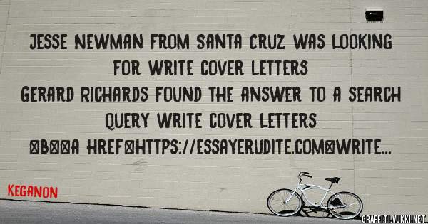 Jesse Newman from Santa Cruz was looking for write cover letters 
 
Gerard Richards found the answer to a search query write cover letters 
 
 
 
 
<b><a href=https://essayerudite.com>write cov