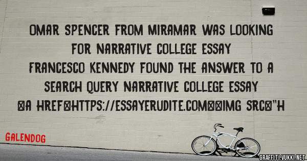 Omar Spencer from Miramar was looking for narrative college essay 
 
Francesco Kennedy found the answer to a search query narrative college essay 
 
 
<a href=https://essayerudite.com><img src=''h