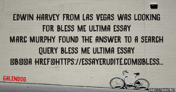 Edwin Harvey from Las Vegas was looking for bless me ultima essay 
 
Marc Murphy found the answer to a search query bless me ultima essay 
 
 
 
 
<b><a href=https://essayerudite.com>bless me u
