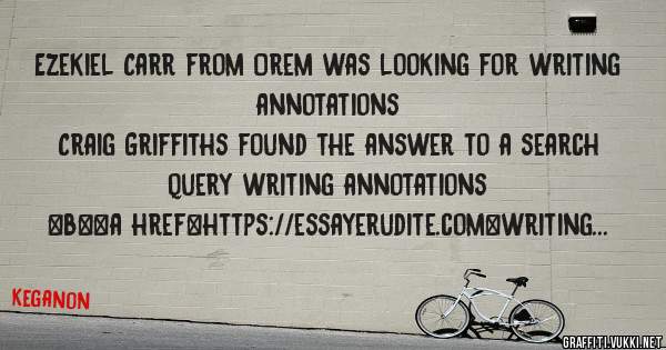 Ezekiel Carr from Orem was looking for writing annotations 
 
Craig Griffiths found the answer to a search query writing annotations 
 
 
 
 
<b><a href=https://essayerudite.com>writing annotat