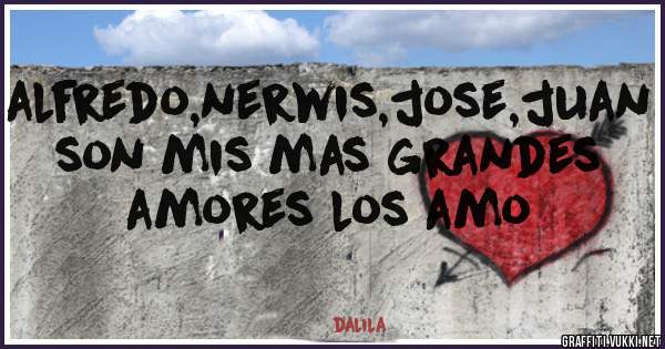 alfredo,nerwis,jose,juan son mis mas grandes amores los amo 