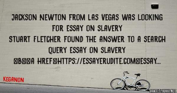 Jackson Newton from Las Vegas was looking for essay on slavery 
 
Stuart Fletcher found the answer to a search query essay on slavery 
 
 
 
 
<b><a href=https://essayerudite.com>essay on slave
