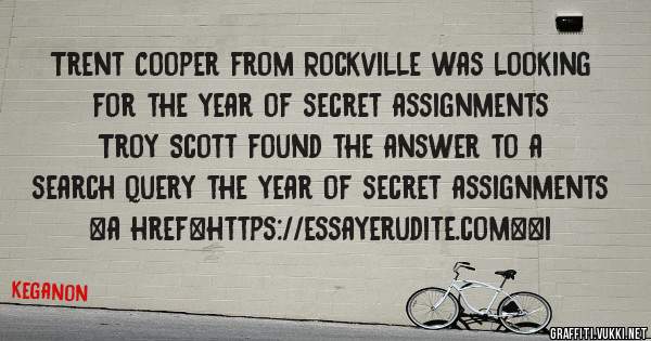 Trent Cooper from Rockville was looking for the year of secret assignments 
 
Troy Scott found the answer to a search query the year of secret assignments 
 
 
<a href=https://essayerudite.com><i