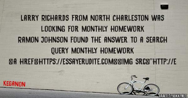 Larry Richards from North Charleston was looking for monthly homework 
 
Ramon Johnson found the answer to a search query monthly homework 
 
 
<a href=https://essayerudite.com><img src=''http://e