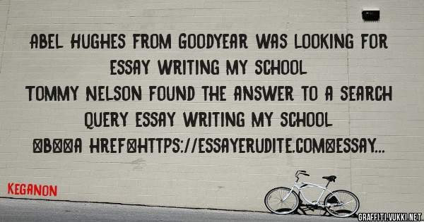Abel Hughes from Goodyear was looking for essay writing my school 
 
Tommy Nelson found the answer to a search query essay writing my school 
 
 
 
 
<b><a href=https://essayerudite.com>essay w