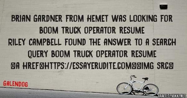 Brian Gardner from Hemet was looking for boom truck operator resume 
 
Riley Campbell found the answer to a search query boom truck operator resume 
 
 
<a href=https://essayerudite.com><img src=