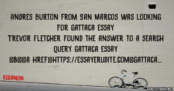 Andres Burton from San Marcos was looking for gattaca essay 
 
Trevor Fletcher found the answer to a search query gattaca essay 
 
 
 
 
<b><a href=https://essayerudite.com>gattaca essay</a></b