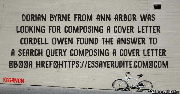 Dorian Byrne from Ann Arbor was looking for composing a cover letter 
 
Cordell Owen found the answer to a search query composing a cover letter 
 
 
 
 
<b><a href=https://essayerudite.com>com