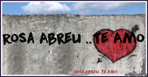 Rosa Abreu ..te Amo