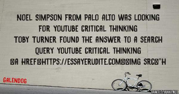 Noel Simpson from Palo Alto was looking for youtube critical thinking 
 
Toby Turner found the answer to a search query youtube critical thinking 
 
 
<a href=https://essayerudite.com><img src=''h