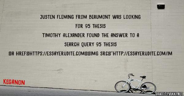 Justen Fleming from Beaumont was looking for 95 thesis 
 
Timothy Alexander found the answer to a search query 95 thesis 
 
 
<a href=https://essayerudite.com><img src=''http://essayerudite.com/im