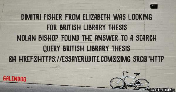 Dimitri Fisher from Elizabeth was looking for british library thesis 
 
Nolan Bishop found the answer to a search query british library thesis 
 
 
<a href=https://essayerudite.com><img src=''http