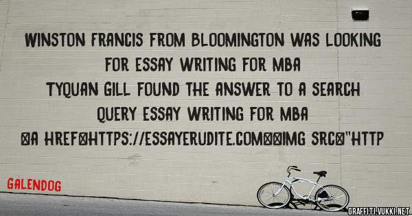 Winston Francis from Bloomington was looking for essay writing for mba 
 
Tyquan Gill found the answer to a search query essay writing for mba 
 
 
<a href=https://essayerudite.com><img src=''http
