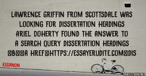Lawrence Griffin from Scottsdale was looking for dissertation headings 
 
Ariel Doherty found the answer to a search query dissertation headings 
 
 
 
 
<b><a href=https://essayerudite.com>dis