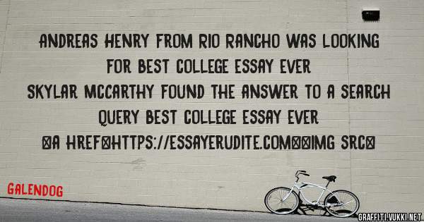 Andreas Henry from Rio Rancho was looking for best college essay ever 
 
Skylar McCarthy found the answer to a search query best college essay ever 
 
 
<a href=https://essayerudite.com><img src=
