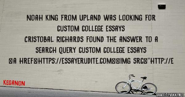 Noah King from Upland was looking for custom college essays 
 
Cristobal Richards found the answer to a search query custom college essays 
 
 
<a href=https://essayerudite.com><img src=''http://e
