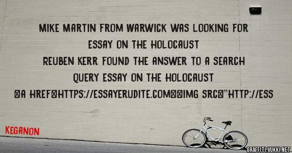 Mike Martin from Warwick was looking for essay on the holocaust 
 
Reuben Kerr found the answer to a search query essay on the holocaust 
 
 
<a href=https://essayerudite.com><img src=''http://ess