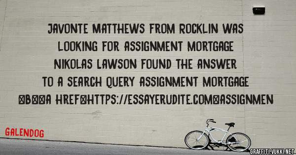 Javonte Matthews from Rocklin was looking for assignment mortgage 
 
Nikolas Lawson found the answer to a search query assignment mortgage 
 
 
 
 
<b><a href=https://essayerudite.com>assignmen