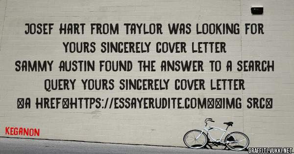Josef Hart from Taylor was looking for yours sincerely cover letter 
 
Sammy Austin found the answer to a search query yours sincerely cover letter 
 
 
<a href=https://essayerudite.com><img src=