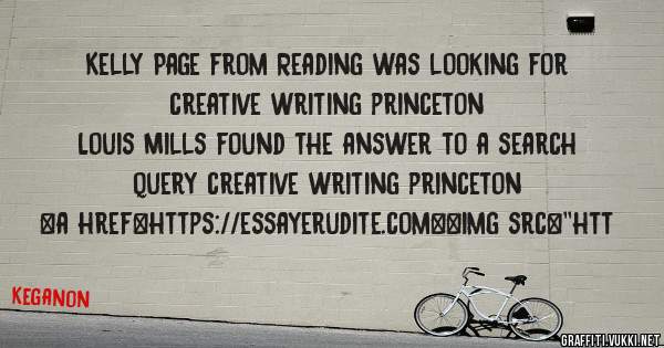 Kelly Page from Reading was looking for creative writing princeton 
 
Louis Mills found the answer to a search query creative writing princeton 
 
 
<a href=https://essayerudite.com><img src=''htt