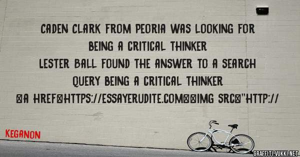 Caden Clark from Peoria was looking for being a critical thinker 
 
Lester Ball found the answer to a search query being a critical thinker 
 
 
<a href=https://essayerudite.com><img src=''http://