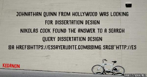 Johnathan Quinn from Hollywood was looking for dissertation design 
 
Nikolas Cook found the answer to a search query dissertation design 
 
 
<a href=https://essayerudite.com><img src=''http://es