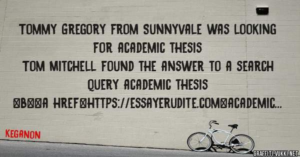 Tommy Gregory from Sunnyvale was looking for academic thesis 
 
Tom Mitchell found the answer to a search query academic thesis 
 
 
 
 
<b><a href=https://essayerudite.com>academic thesis</a><