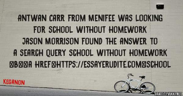 Antwan Carr from Menifee was looking for school without homework 
 
Jason Morrison found the answer to a search query school without homework 
 
 
 
 
<b><a href=https://essayerudite.com>school