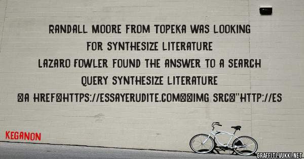 Randall Moore from Topeka was looking for synthesize literature 
 
Lazaro Fowler found the answer to a search query synthesize literature 
 
 
<a href=https://essayerudite.com><img src=''http://es