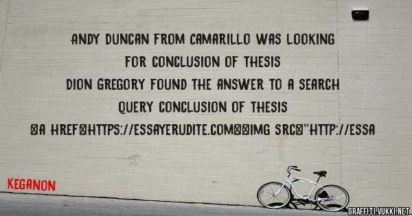 Andy Duncan from Camarillo was looking for conclusion of thesis 
 
Dion Gregory found the answer to a search query conclusion of thesis 
 
 
<a href=https://essayerudite.com><img src=''http://essa