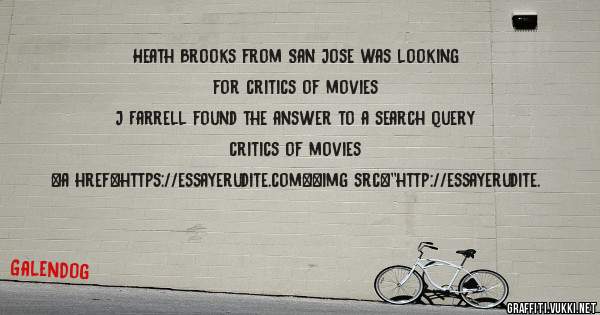Heath Brooks from San Jose was looking for critics of movies 
 
J Farrell found the answer to a search query critics of movies 
 
 
<a href=https://essayerudite.com><img src=''http://essayerudite.
