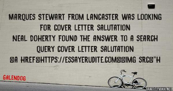 Marques Stewart from Lancaster was looking for cover letter salutation 
 
Neal Doherty found the answer to a search query cover letter salutation 
 
 
<a href=https://essayerudite.com><img src=''h