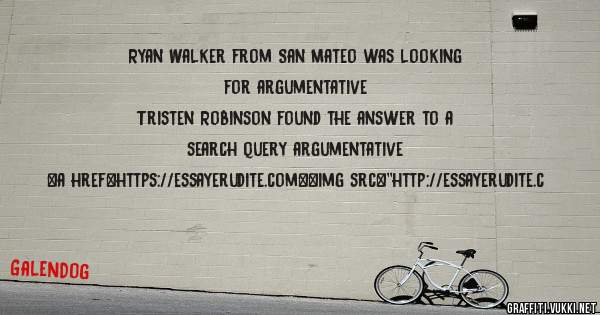 Ryan Walker from San Mateo was looking for argumentative 
 
Tristen Robinson found the answer to a search query argumentative 
 
 
<a href=https://essayerudite.com><img src=''http://essayerudite.c