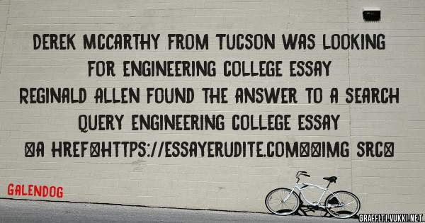 Derek McCarthy from Tucson was looking for engineering college essay 
 
Reginald Allen found the answer to a search query engineering college essay 
 
 
<a href=https://essayerudite.com><img src=