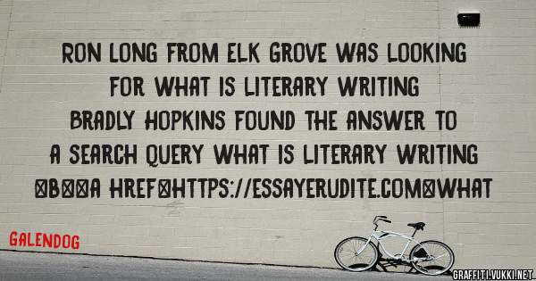 Ron Long from Elk Grove was looking for what is literary writing 
 
Bradly Hopkins found the answer to a search query what is literary writing 
 
 
 
 
<b><a href=https://essayerudite.com>what 