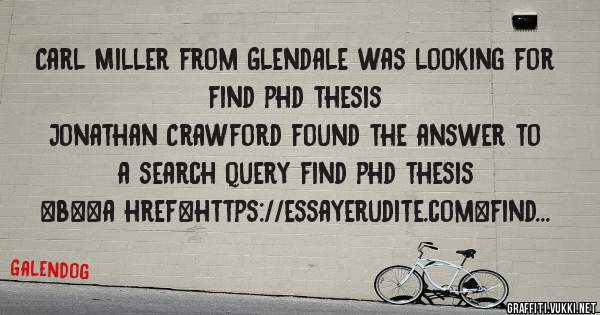 Carl Miller from Glendale was looking for find phd thesis 
 
Jonathan Crawford found the answer to a search query find phd thesis 
 
 
 
 
<b><a href=https://essayerudite.com>find phd thesis</a