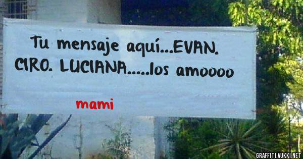 Tu mensaje aquí...EVAN. CIRO. LUCIANA.....los amoooo