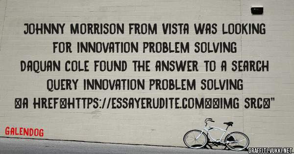 Johnny Morrison from Vista was looking for innovation problem solving 
 
Daquan Cole found the answer to a search query innovation problem solving 
 
 
<a href=https://essayerudite.com><img src=''