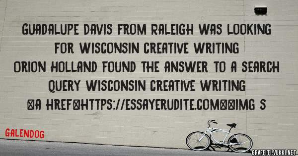 Guadalupe Davis from Raleigh was looking for wisconsin creative writing 
 
Orion Holland found the answer to a search query wisconsin creative writing 
 
 
<a href=https://essayerudite.com><img s