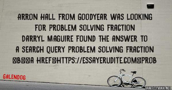 Arron Hall from Goodyear was looking for problem solving fraction 
 
Darryl Maguire found the answer to a search query problem solving fraction 
 
 
 
 
<b><a href=https://essayerudite.com>prob