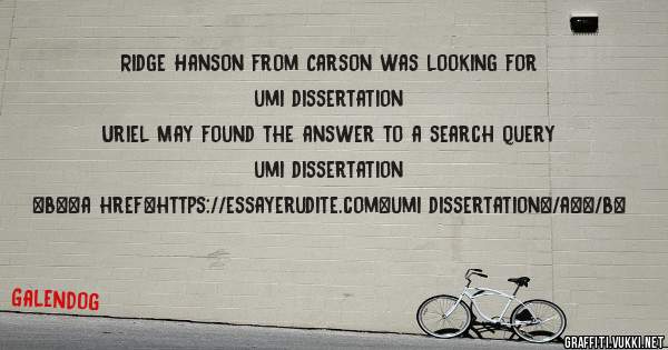 Ridge Hanson from Carson was looking for umi dissertation 
 
Uriel May found the answer to a search query umi dissertation 
 
 
 
 
<b><a href=https://essayerudite.com>umi dissertation</a></b> 