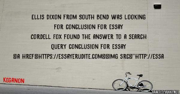 Ellis Dixon from South Bend was looking for conclusion for essay 
 
Cordell Fox found the answer to a search query conclusion for essay 
 
 
<a href=https://essayerudite.com><img src=''http://essa