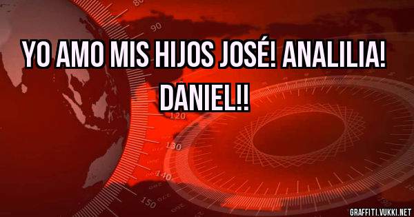Yo Amo Mis Hijos José! AnaLilia! Daniel!!