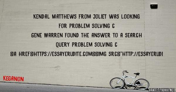 Kendal Matthews from Joliet was looking for problem solving c 
 
Gene Warren found the answer to a search query problem solving c 
 
 
<a href=https://essayerudite.com><img src=''http://essayerudi