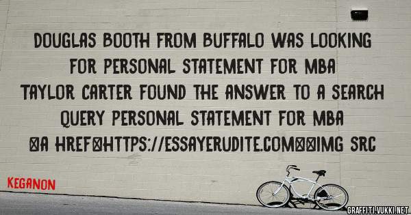 Douglas Booth from Buffalo was looking for personal statement for mba 
 
Taylor Carter found the answer to a search query personal statement for mba 
 
 
<a href=https://essayerudite.com><img src