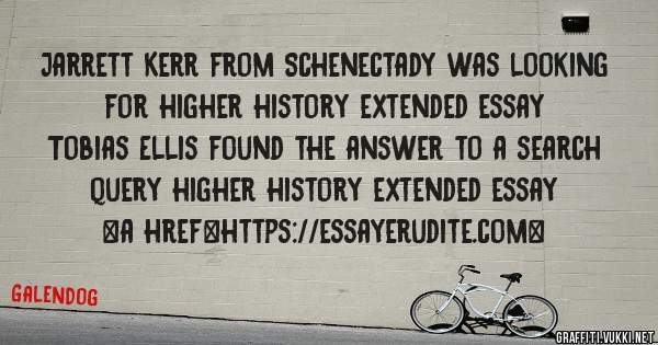 Jarrett Kerr from Schenectady was looking for higher history extended essay 
 
Tobias Ellis found the answer to a search query higher history extended essay 
 
 
<a href=https://essayerudite.com>